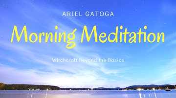Morning Meditation: Witchcraft Beyond the Basics -- Ariel Gatoga