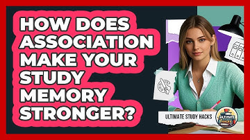 How Does Association Make Your Study Memory Stronger? - Ultimate Study Hacks