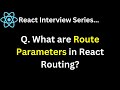 Q. What are Route Parameters in React Routing ?