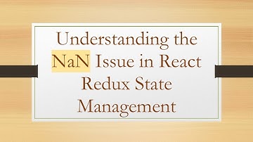 Understanding the NaN Issue in React Redux State Management
