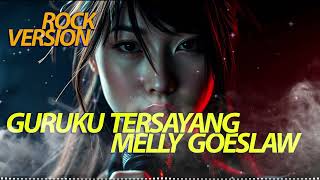 Download Lagu MELLY GOESLAW - GURUKU TERSAYANG (ROCK VERSION) MAHIRA COVER MP3