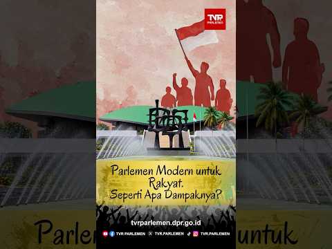 Parlemen Modern untuk Rakyat, Seperti Apa Dampaknya?