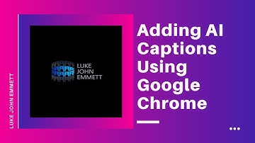 How to add AI Captioning using Google Chrome