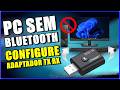 PC NÃO TEM BLUETOOTH? CONFIGURAR ADAPTADOR BLUETOOTH PARA QUALQUER DESKTOP