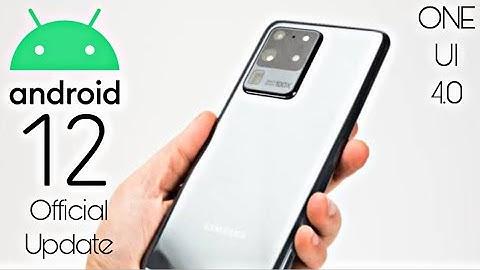 Samsung Galaxy S20 Ultra Official Android 12 ONE UI 4.0 Update