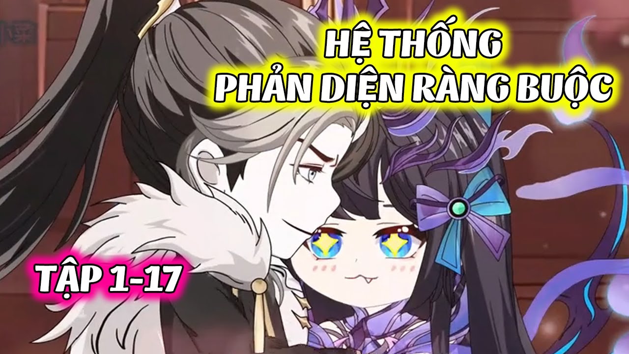 Hệ Thống Phản Diện Ràng Buộc │ FULL  Tập 1 - 17  │ Ngọt Ngào Review