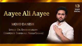 Aaye Ali Aaye, Manqabad || Mohd Danish || Dr. Shabab aalam || Tabish Ali || Naila Nawaz || 22hk