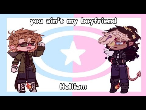 You ain't my boyfriend🩵 🩷 [] Helliam [] not og★ - YouTube
