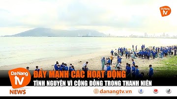 ĐẨY MẠNH CÁC HOẠT ĐỘNG TÌNH NGUYỆN VÌ CỘNG ĐỒNG TRONG THANH NIÊN