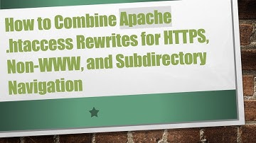 How to Combine Apache .htaccess Rewrites for HTTPS, Non-WWW, and Subdirectory Navigation