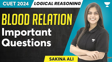Blood Relation | Important Questions | Logical Reasoning | CUET 2024 | Sakina Ali