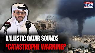 Ballistic Qatar Warns Of 'Catastrophe' If US-Iran War Doesn't End Soon- 'Opening Hormuz Priority'