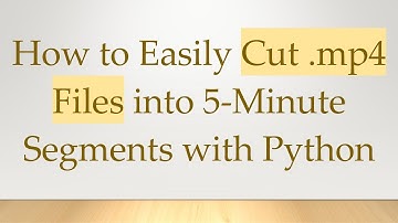 How to Easily Cut .mp4 Files into 5-Minute Segments with Python