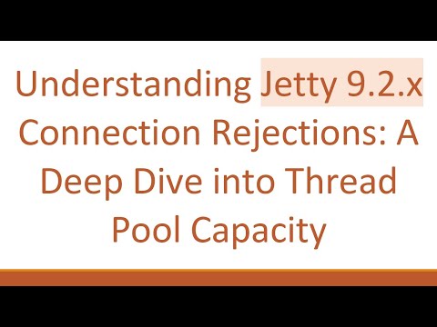 Understanding Jetty 9.2.x Connection Rejections: A Deep Dive into Thread Pool Capacity