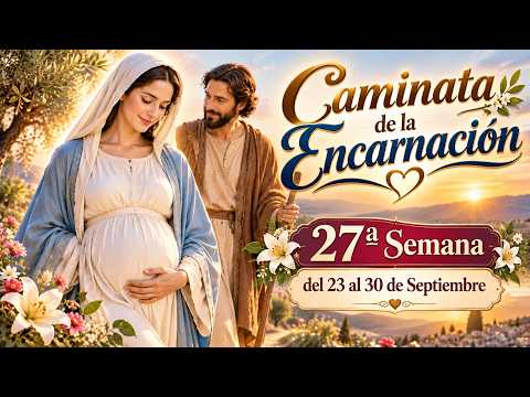 🌿🤰Caminata de la Encarnación 🌸👣SEMANA 27🌸Del 23 al 20 de Septiembre