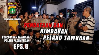 PENCEGAHAN TAWURAN POLSEK PADEMANGAN -EPS 8   PENDATAAN DAN HIMBAUAN PELAKU TAWURAN