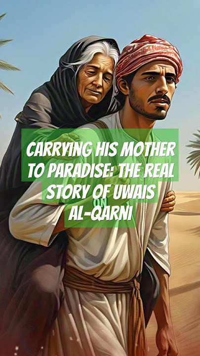 Carrying His Mother to Paradise: The Real Story of Uwais Al-Qarni ##history #allah #facts #hadith
