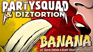 The Partysquad & Diztortion – Banana (feat. Sarita Lorena & Kilate Tesla) [Official Audio]