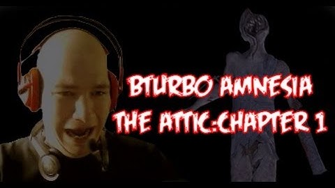 BTURBO - AMNESIA [The Attic:Chapter 1] PART2