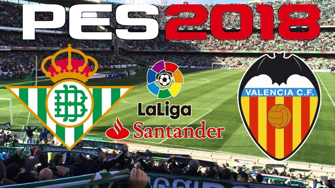 PES 2018 - 2017-18 LA LIGA - REAL BETIS vs VALENCIA - YouTube