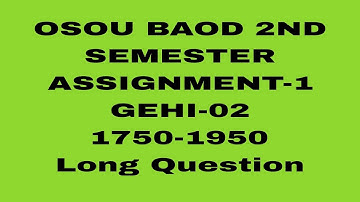 OSOU BAOD 2ND SEMESTER ASSIGNMENT-1 GEHI-02 (1750-1950)#Long Question Answer #osou