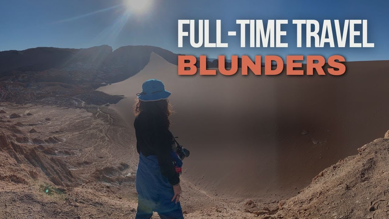 5 Mistakes Ruining Your Full-Time Travel Experience