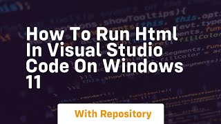 How To Run Html In Visual Studio Code On Windows 11