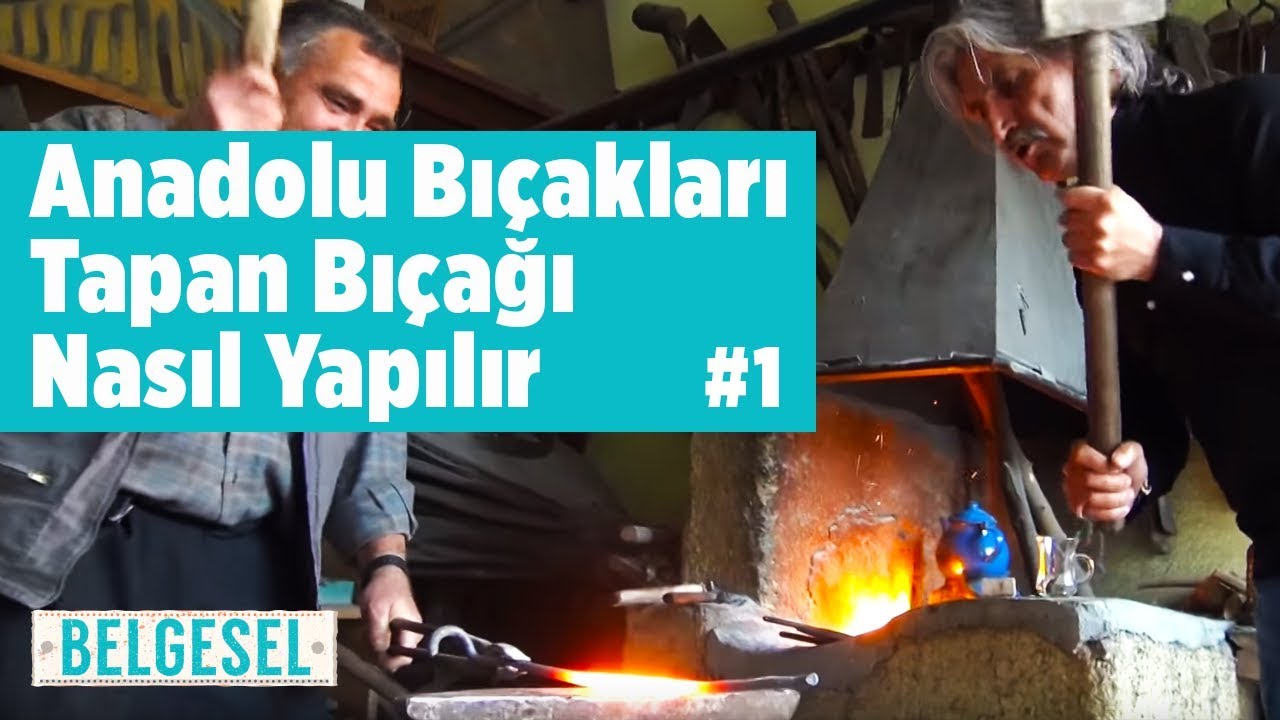 Anadolu Bıçakları - Tapan Bıçağı Nasıl Yapılır - Fatih Genel - Bölüm 1 - Kozan (Balta , Örs , Pala)