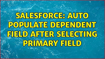 Salesforce: Auto Populate Dependent Field after Selecting Primary Field