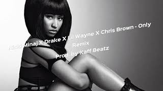 Nicki Minaj X Drake X Lil Wayne X Chris Brown - Only - Remix Prod. by Kaff Beatz #musicproducer
