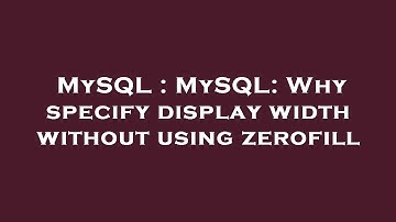 MySQL : MySQL: Why specify display width without using zerofill