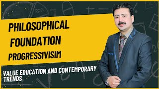 PHILOSOPHICAL FOUNDATION-PROGRESSIVISM