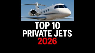 Top 10 Private Jets 2026: The Most Luxurious