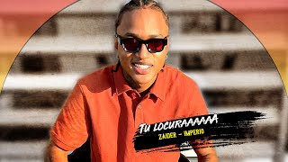 Tú Locura - Zaider [Original]