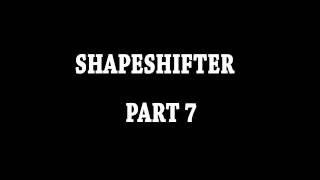Shapeshifter Part 7