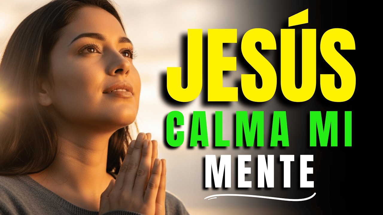 Señor, Calma MI MENTE y MI CORAZÓN Hoy | Oración Poderosa de la Mañana