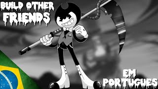 [FANSING] BUILD OTHER FRIENDS ( Bendy X Steven Universo)|Dublado PT/BR|