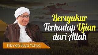 Bersyukur Terhadap Ujian dari Allah - Hikmah Buya Yahya