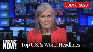 Top U.S. \& World Headlines — July 6, 2023