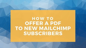 How to offer a PDF to new subscribers via MailChimp