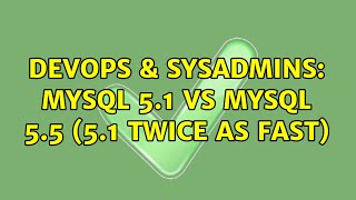 DevOps & SysAdmins: MySQL 5.1 vs MySQL 5.5 (5.1 twice as fast) (2 Solutions!!)