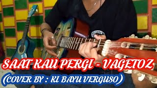 SAAT KAU PERGI - VAGETOZ (Cover acoustic by : Ki Bayu Verguso)