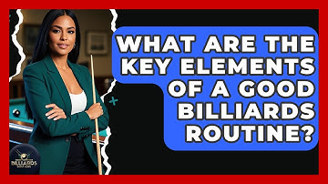 What Are The Key Elements Of A Good Billiards Routine? - Billiards Hustlers