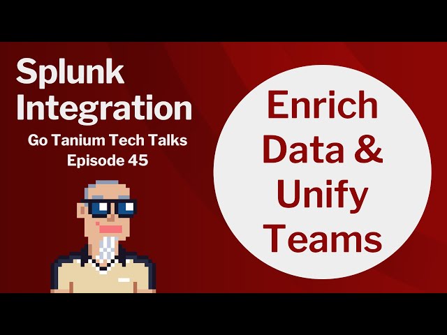 Splunk Integration - Go Tanium Tech Talks #45