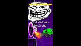 MY NEW HARDEST 🥳, Troll Madness By: Zyphur.  #geometrydash #gd #newhardest
