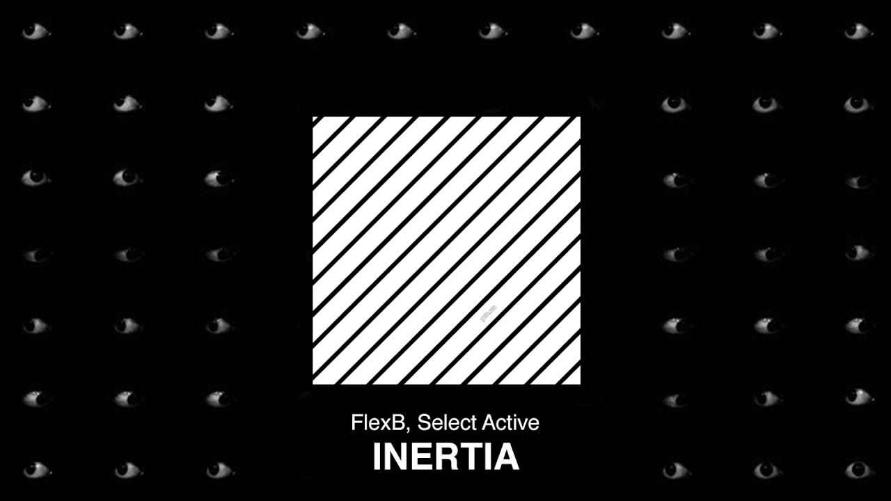 在 YouTube 上觀看「FlexB, Select Active - Inertia (Original Mix)」 在 YouTube 上觀看「FlexB, Select Active - Inertia (Original Mix)」