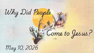 Why Did People Come to Jesus?