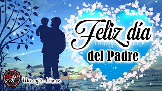 Feliz Dia Del Padre Para Ti 🎁 Lindo Mensaje En El Día Del Padre Homenaje Especial Para Papá