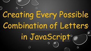 Creating Every Possible Combination of Letters in JavaScript
