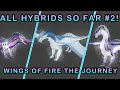 ALL HYBRIDS SO FAR! #2 Wings of Fire The Journey